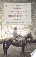 Lady Anne Blunt in the Middle East : politics, travel and the idea of empire /