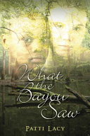 What the bayou saw : a novel /