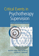 Critical events in psychotherapy supervision : an interpersonal approach /