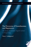 The discourse of powerlessness and repression : life stories of domestic migrant workers in Hong Kong /
