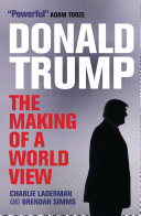Donald Trump : the making of a world view /