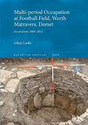 Multi-period occupation at football field, Worth Matravers, Dorset : excavations 2006-2011 /