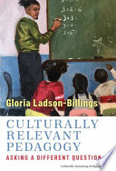 Culturally relevant pedagogy : asking a different question /