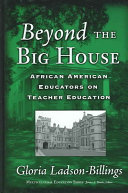 Beyond the big house : African American educators on teacher education /