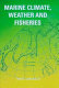 Marine climate, weather, and fisheries : the effects of weather and climatic changes on fisheries and ocean resources /