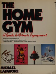 The home gym : a guide to fitness equipment /