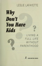 Why don't you have kids? : living a full life without parenthood /