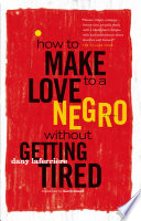 How to make love to a Negro without getting tired : a novel /
