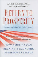 Return to prosperity : how America can regain its economic superpower status /