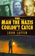 The man the Nazis couldn't catch /