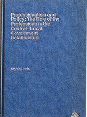Professionalism and policy : the role of the professions in the central-local government relationship /