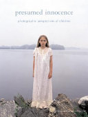 Presumed innocence : photographic perspectives of children : from the collection of Anthony and Beth Terrana /