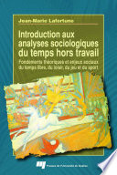 Introduction aux analyses sociologiques du temps hors travail : fondements theoriques et enjeux sociaux du temps libre, du loisir, du jeu et du sport /