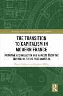 The transition to capitalism in modern France : primitive accumulation and markets from the old regime to the post-WWII era /