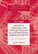 Negative theology and utopian thought in contemporary American poetry : determined negations /