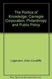 The politics of knowledge : the Carnegie Corporation, philanthropy, and public policy /