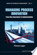 Managing process innovation : from idea generation to implementation /