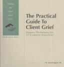 The practical guide to client grief : support techniques for 15 common situations /