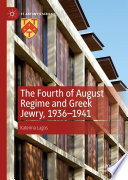 The Fourth of August Regime and Greek Jewry, 1936-1941 /