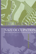 The legacy of Nazi occupation : patriotic memory and national recovery in Western Europe, 1945-1965 /