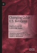 Changing Cuba-U.S. relations : implications for CARICOM states /