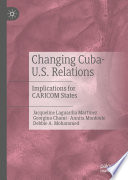 Changing Cuba-U.S. Relations : Implications for CARICOM States /