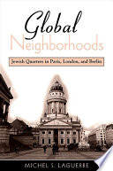 Global neighborhoods : Jewish quarters in Paris, London, and Berlin /