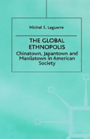 The global ethnopolis : Chinatown, Japantown, and Manilatown in American society /