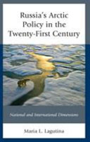 Russia's Arctic policy in the twenty-first century : national and international dimensions /