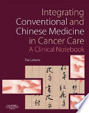 Integrating conventional and Chinese medicine in cancer care : a clinical guide /