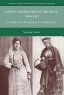 Indian mobilities in the West, 1900-1947 : gender, performance, embodiment /