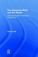 The American West and the world : transnational and comparative perspectives /