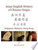 Asian English writers of Chinese origin : Singapore, Malaysia, Hong Kong /