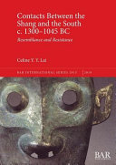 Contacts between the Shang and the south c. 1300-1045 BC : resemblance and resistance /