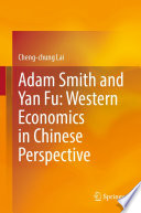 Adam Smith and Yan Fu: Western Economics in Chinese Perspective /