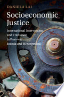 Socioeconomic justice : international intervention and transition in post-war Bosnia and Herzegovina /