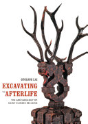Excavating the afterlife : the archaeology of early Chinese religion /