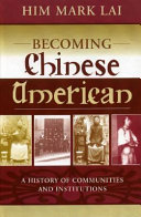 Becoming Chinese American : a history of communities and institutions /