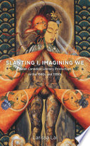 Slanting I, imagining we : Asian Canadian literary production in the 1980s and 1990s /