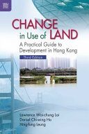 Change in use of land : a practical guide to development in Hong Kong /