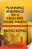 Planning buildings for a high-rise environment in Hong Kong : a review of building appeal decisions /