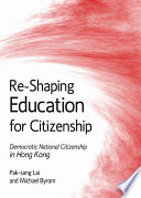Re-shaping education for citizenship : democratic national citizenship in Hong Kong /