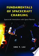 Fundamentals of spacecraft charging : spacecraft interactions with space plasmas /