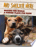 No shelter here : making the world a kinder place for dogs /