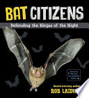 Bat citizens : defending the ninjas of the night /