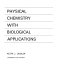 Physical chemistry with biological applications /