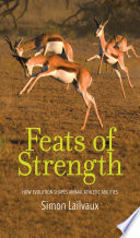 Feats of strength : how evolution shapes animal athletic abilities /