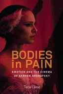 Bodies in pain : emotion and the cinema of Darren Aronofsky /