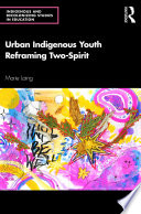 Urban indigenous youth reframing two-spirit /