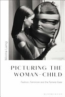 Picturing the woman-child : fashion, feminism and the female gaze /